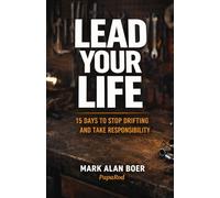 Lead Your Life: 15 Days To Stop Drifting And Take Responsibility
