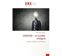 LEAD360 - Le Leader Intégral: Inspirer, Décider, Transformer