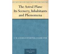 Leadbeater, C W. The Astral Plane Its Scenery, Inhabitants, And Pheno Book NUOVO