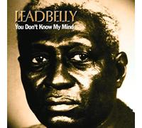 Leadbelly - You Don't Know My Mind