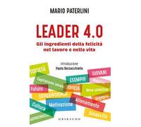 Leader 4.0. Gli ingredienti della felicità nel lavoro e nella vita