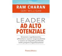 Leader ad alto potenziale. Crescere rapidamente, affrontare nuove responsabilità e avere un impatto profondo nella propria organizzazione