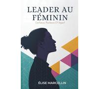 Leader Au Féminin: Confiance, Résilience Et Impact