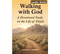 Leader Guide: Walking with God: A Devotional Study on the Life of Elijah