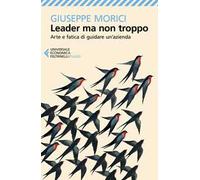 Leader ma non troppo. Arte e fatica di guidare un'azienda