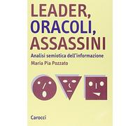 Leader, oracoli, assassini. Analisi semiotica dell'informazione