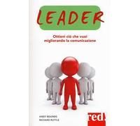 Leader. Ottieni ciò che vuoi migliorando la comunicazione