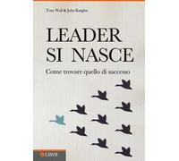 Leader si nasce. Come trovare quello di successo