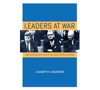 Leaders at War: How Presidents Shape Military Interventions