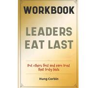 Leaders Eat Last Workbook: Put others first and earn trust that truly lasts