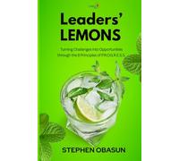Leaders' Lemons: Turning Challenges into Opportunities through the 8 Principles of P.R.O.G.R.E.S.S.