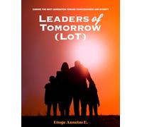 Leaders of Tomorrow (LoT): Guiding the Next Generation Toward Consciousness and Divinity