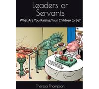 Leaders or Servants: What Are You Raising Your Children to Be?