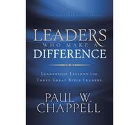 Leaders Who Make a Difference: Leadership Lessons from Three Great Bible Leaders