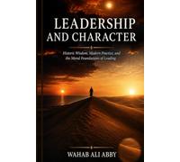 Leadership and Character: Historic Wisdom, Modern Practice, and the Moral Foundations of Leading