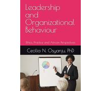 Leadership and Organizational Behavour: Ethics, Practice and African Perspectives
