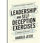 Leadership and Self-Deception Exercises: Reinforce The Arbinger's Main Points
