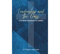 Leadership and the Cross: A 52-Week Devotional for Leaders