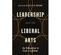 Leadership and the Liberal Arts: An Education to Last a Lifetime