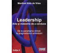 Leadership. Arta si maiestria de a conduce Ed.2 - Manfred Kets de Vries, Editie in limba romana