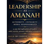 LEADERSHIP AS AMANAH: a case-led exploration of leaders under scarcity, pressure, and moral consequence