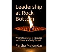 Leadership at Rock Bottom: Where Character Is Revealed and Ethics Are Truly Tested