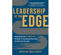 Leadership at the Edge: Embracing the Hyperloop Mindset to Accelerate Business Growth and Success