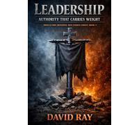 Leadership: Authority That Bears Weight (Iron & Fire: Building Men Under Christ): 3