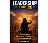 Leadership Before 20: The Teen Guide to Influence, Confidence, and Standing Out