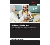 Leadership Blind Spots: How to perceive flaws, trends, behaviors, or competencies and have the ability to transform them to your advantage