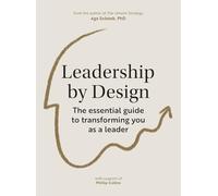 Leadership by Design: The Essential Guide to Transforming You As a Leader
