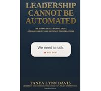 Leadership Cannot Be Automated: The Human Skills Behind Trust, Accountability, and Difficult Conversations
