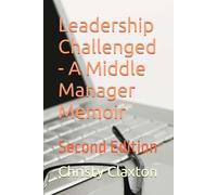 Leadership Challenged - A Middle Manager Memoir: Second Edition