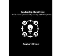 Leadership Cheat Code: The No-Excuses System for Leading, Executing, and Producing Results