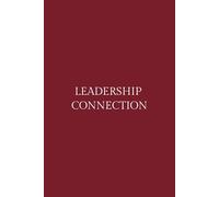 Leadership Connection Journal, 6x9,100 pages, a great gift for the leader in your life and for yourself!: Space to capture the insights, lessons, and conversations that shape your journey as a leader