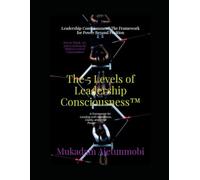 Leadership Consciousness: The Framework for Power Beyond Position: How to lead from awareness, not authority - and create transformation that lasts.