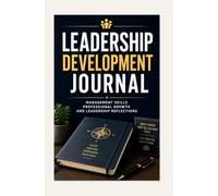 LEADERSHIP DEVELOPMENT JOURNAL: MANAGEMENT SKILLS PROFESSIONAL GROWTH AND LEADERSHIP REFLECTIONS
