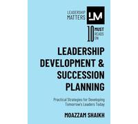 Leadership Development & Succession Planning: Practical Strategies for Developing Tomorrow’s Leaders Today