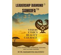 Leadership Diamond® Sankofa™: A Field Manual for Leadership, Coaching, and Cultural Mastery