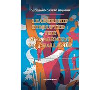 LEADERSHIP DISRUPTED: THE MANAGEMENT 2.0 CHALLENGE: From hierarchical command to strategic agility in the digital age
