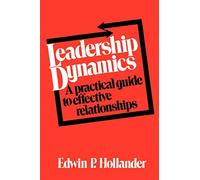 Leadership Dynamics: A practical guide to effective relationships