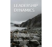 LEADERSHIP DYNAMICS: STRATEGIES FORGING FORWARD IN THE MIDST OF OPPOSITION