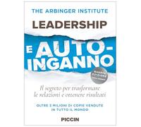 Leadership e auto-inganno. Il segreto per trasformare le relazioni e ottenere risultati