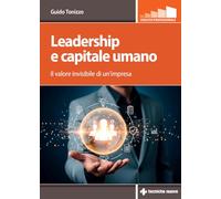 Leadership e capitale umano. Il valore invisibile di un’impresa