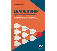 Leadership e gestione del cambiamento. Abilità manageriali per coinvolgere, motivare e guidare i propri collaboratori