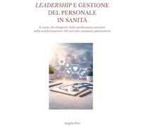 LEADERSHIP E GESTIONE DEL PERSONALE IN SANITÀ: Il ruolo dei dirigenti delle professioni sanitarie nella trasformazione del servizio sanitario piemontese