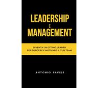 Leadership e Management: Diventa un ottimo leader per dirigere e motivare il tuo team