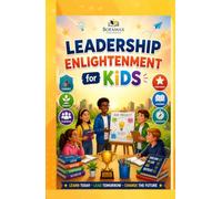 Leadership Enlightenment Kids Book for Future Leaders: Leadership Activities, Growth Mindset Exercises, and Confidence- Building Challenges for Kids Ages 8 -12