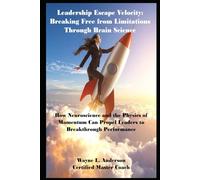 Leadership Escape Velocity: Breaking Free from Limitations Through Brain Science
