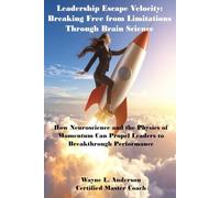 Leadership Escape Velocity: Breaking Free from Limitations Through Brain Science